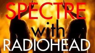 Spectre intro with Radiohead