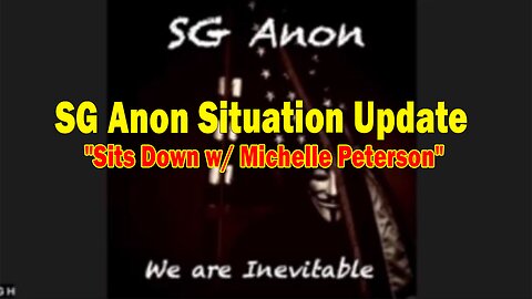 SG Anon Situation Update May 20: "SG Anon Sits Down w/ Michelle Peterson"