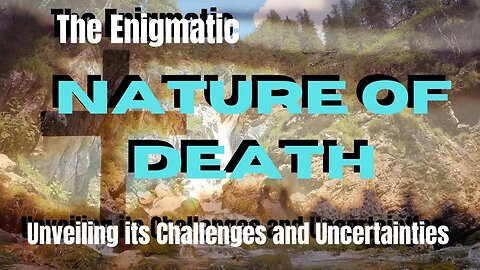 The Enigmatic Nature of Death: Unveiling its Challenges and Uncertainties