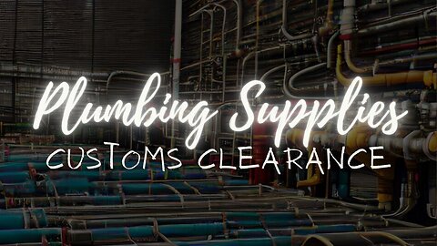 Clearance Through Customs for Plumbing Supplies