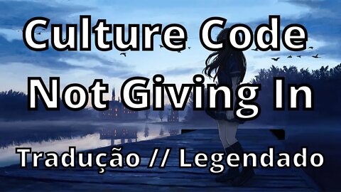 Culture Code - Not Giving In ( Tradução // Legendado )