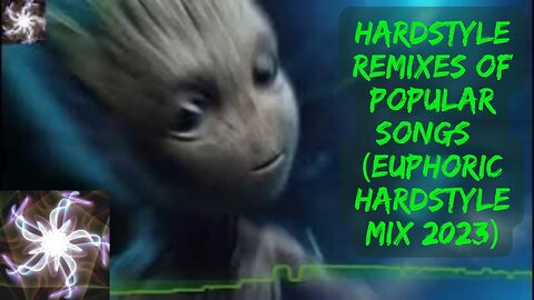 HARDSTYLE REMIXES OF POPULAR SONGS w/ BABY GROOT (EUPHORIC HARDSTYLE MIX 2023)