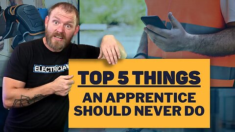 Five Things Apprentices Should NEVER Do!!!