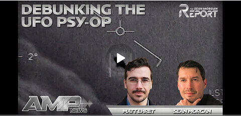 Debunking the UFO Psy-Op with Matt Ehret | SEAN MORGAN REPORT Ep. 17
