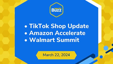 TikTok Shop Update, Amazon Accelerate, & Walmart Summit | Helium 10 Weekly Buzz 3/22/24