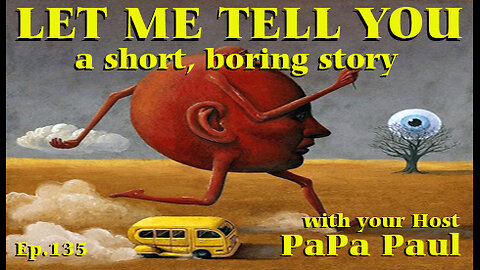 LET ME TELL YOU A SHORT, BORING STORY EP.135 (Sellouts/Papa Paul's Pickles/Makers of Things)