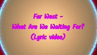 Far West - What Are We Waiting For? (Lyrics)