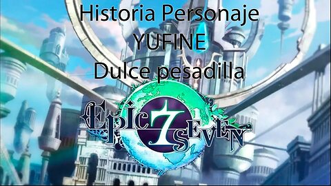 Epic Seven Historia Personaje "Yufine" Dulce pesadilla (Sin gameplay)