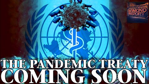 The Pandemic Treaty Coming Soon - The Diamond Report LIVE - 5/26/24