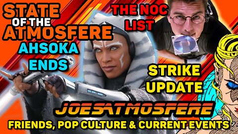 State of the Atmosfere: Ahsoka Ends, Strike Update & The Noc List Continues!