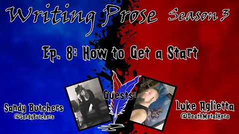 Writing Prose - S3 - Episode 8 - Getting a Start (with Sandy Butchers and Luke Agliettal)!