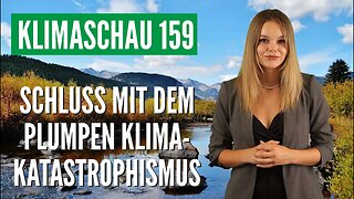 Schluss mit plumpem Klimakatastrophismus - Klimaschau 159