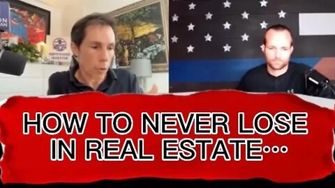 HOW YOU NEVER LOSE IN REAL ESTATE….
