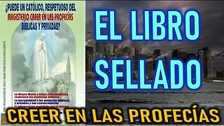 EL LIBRO SELLADO - REVELACIONES DEL LIBRO CREER EN LAS PROFECÍAS