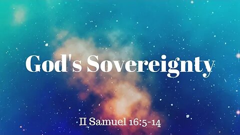 2 Samuel 16:5-14 (Teaching Only), “God’s Sovereignty"