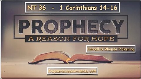NT 36 1 Corinthians 14-16 "Prophecy: A Reason for Hope" Farrell Pickering