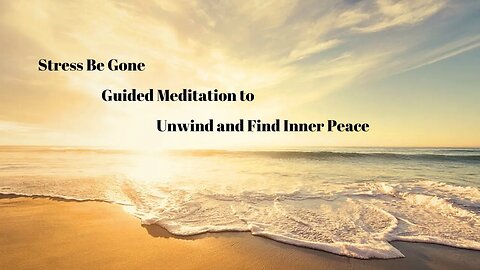 Stress Be Gone Guided Meditation to Unwind and Find Inner Peace