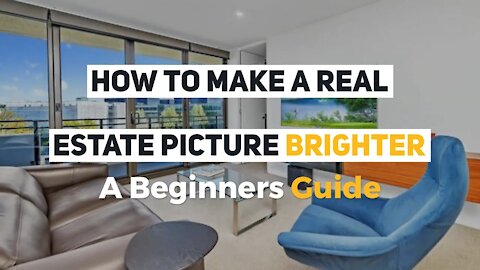How to Make a Real Estate Picture Brighter: A Beginners Guide