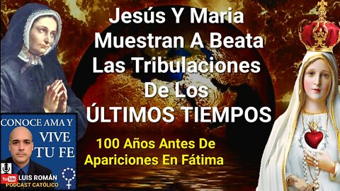 Beata vió Tribulaciones De Los ÚLTIMOS TIEMPOS / Revelaciones dadas 100 años antes Fátima Luis Roman