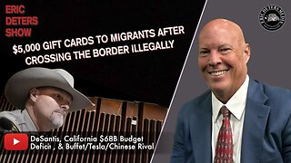 $5,000 Gift Cards To Migrants After Crossing The Border Illegally | Eric Deters Show