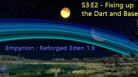 Empyrion 1.9 : Reforged Eden - S3:E2 - Fix up the Dart we found and work on the rough base.