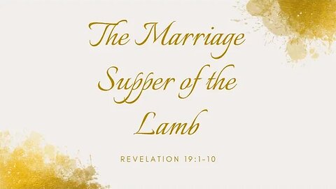 Revelation 19:1-10 (Teaching Only), "The Marriage Supper of the Lamb"