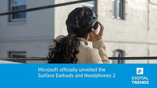 Microsoft officially unveiled the Surface Earbuds and Headphones 2