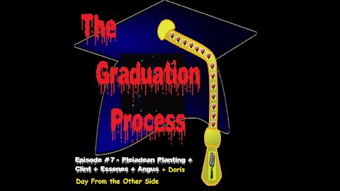 007 The Graduation Process Podcast Episode 7 Pleiadean Planting+Clint+Essenes+Angus+Doris Day