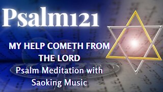 Psalm 121, MY HELP COMETH FROM THE LORD, Psalms Meditation, Christian Meditation, Music Therapy