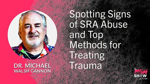 Ep. 592 - Spotting Signs of SRA Abuse and Top Methods for Treating Trauma - Dr. Michael Walsh Gannon