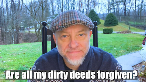 Are all my dirty deeds forgiven?