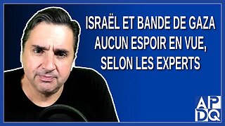 Israël et Bande de Gaza : Aucun Espoir en Vue, Selon les Experts