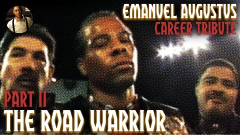 Part 2 - The Road Warrior [Emanuel Augustus Career Tribute]