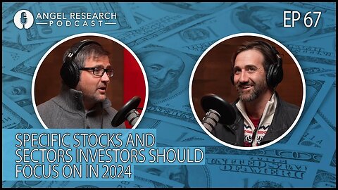 Specific Stocks and Sectors Investors Should Focus On In 2024 | Angel Research Podcast Ep. 67