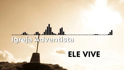 Igreja Adventista - Ele Vive