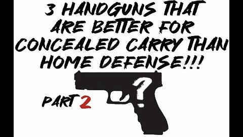 3 handguns that are better for concealed carry than home defense pt. 2!!!