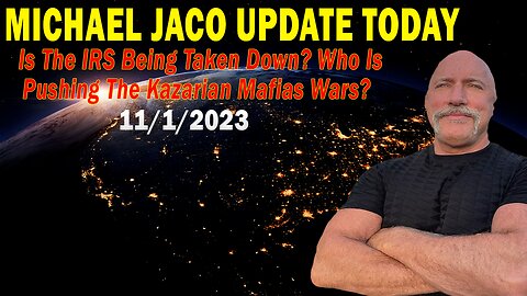 Michael Jaco Update Nov 1: "Is The IRS Being Taken Down? Who Is Pushing The Kazarian Mafias Wars?"