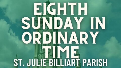Eighth Sunday in Ordinary Time - Mass from St. Julie Billiart Parish - Hamilton, Ohio