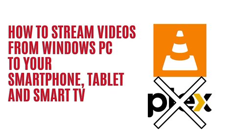 How to Stream Videos from Windows PC to Smartphone, Tablet and Smart TV (Same WiFi Network)