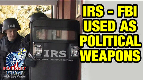 FBI & IRS used as political weapons