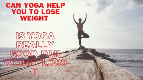 Can Yoga Help You to Lose Weight - Is Yoga really good for Weight loss?