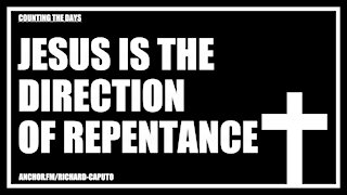 JESUS is the Direction of Repentance