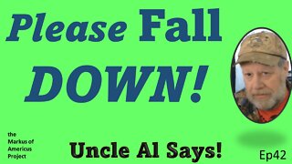 Please Fall DOWN! - Uncle Al Says! ep42