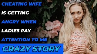 Cheating Wife is Getting Angry When Ladies Pay Attention To Me (Reddit Cheating)