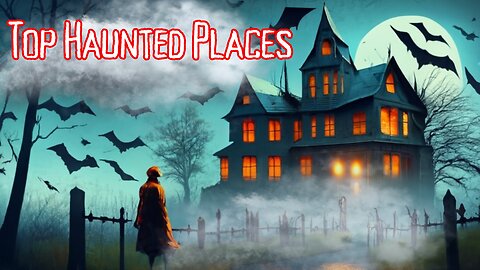 Top Most Haunted Places on Earth (Prepare to Be Scared!)