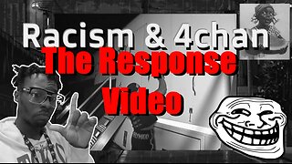 The "4chan Racism" Response Video