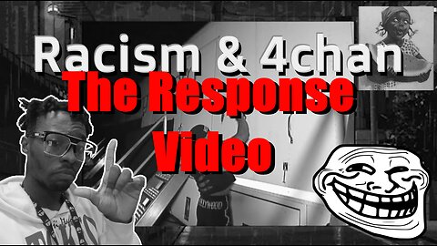 The "4chan Racism" Response Video