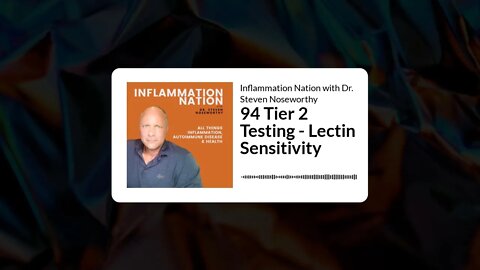 Inflammation Nation with Dr. Steven Noseworthy - 94 Tier 2 Testing - Lectin Sensitivity