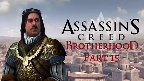 Assassin's Creed Brotherhood - Bartolomeo D'Alviano vs. Baron De Valois! - Pt 15