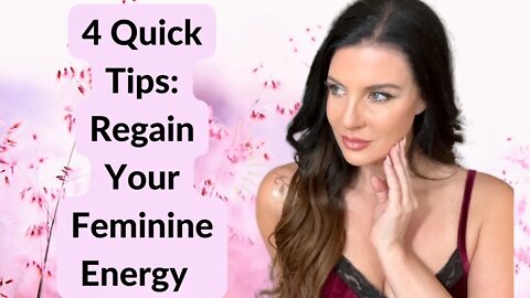 How To Tap Into Your Feminine Energy Quickly / 4 Tips